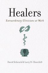 Healers: Extraordinary Clinicians at Work: Reprint Edition