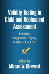 Validity Testing in Child and Adolescent Assessment: Evaluating Exaggeration, Feigning, and Noncredible Effort (Evidence-Based Practice in Neuropsychology Series)