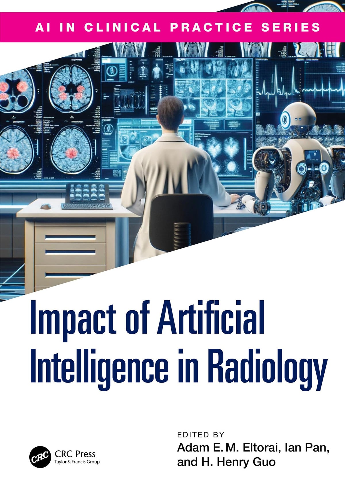 The Impact of Artificial Intelligence in Radiology (AI in Clinical Practice): 1st Edition