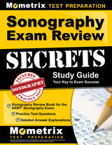 Sonography Exam Review Secrets: Sonography Review Book for the ARRT Sonography Exam, Practice Test Questions, Detailed Answer Explanations: [Updated for the New 2019 Outline]: Edition