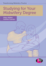 Studying for Your Midwifery Degree (Transforming Midwifery Practice Series): 1st Edition, Kindle Edition