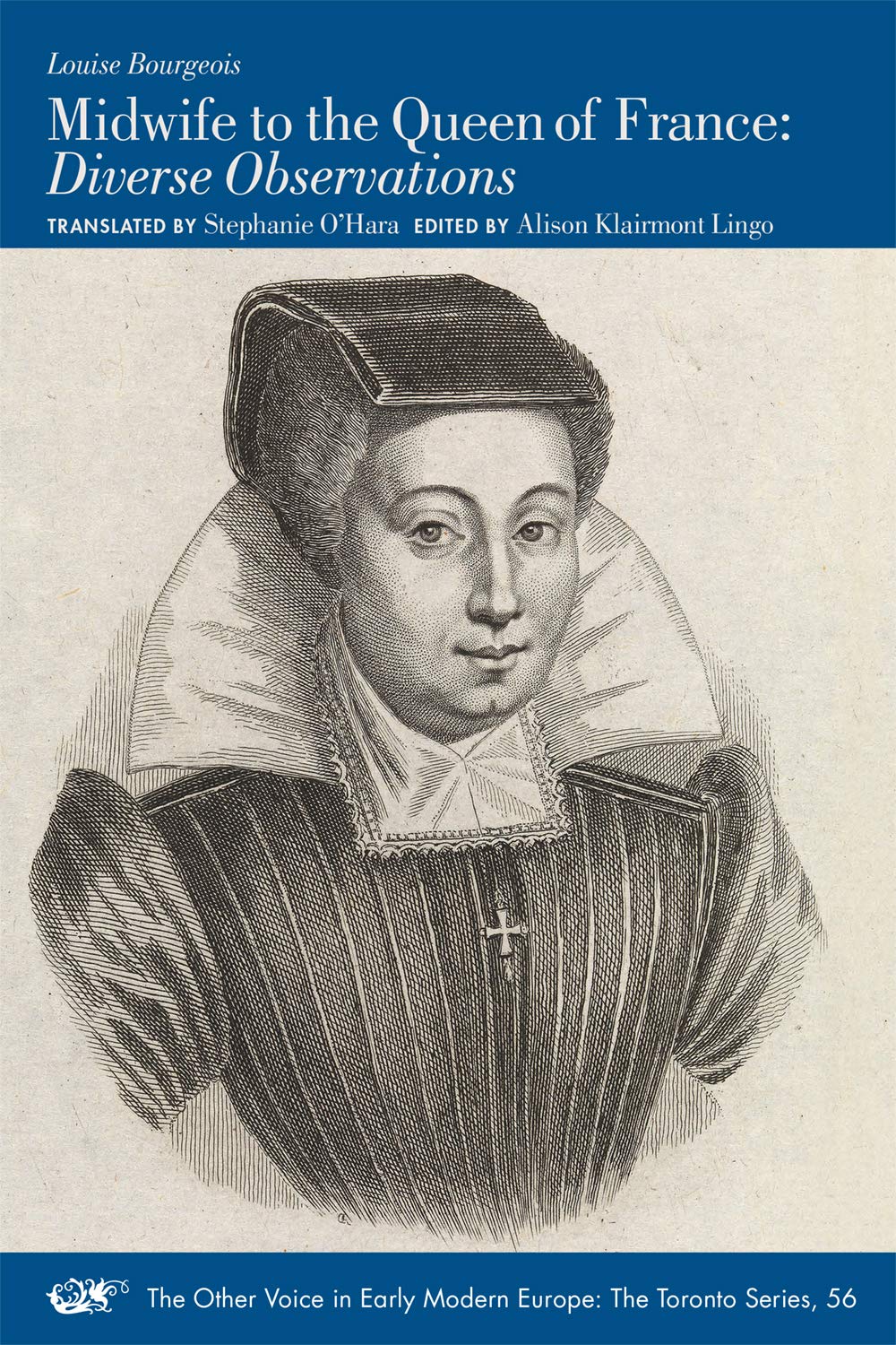 Midwife to the Queen of France: Diverse Observations (Volume 56) (The Other Voice in Early Modern Europe: The Toronto Series)