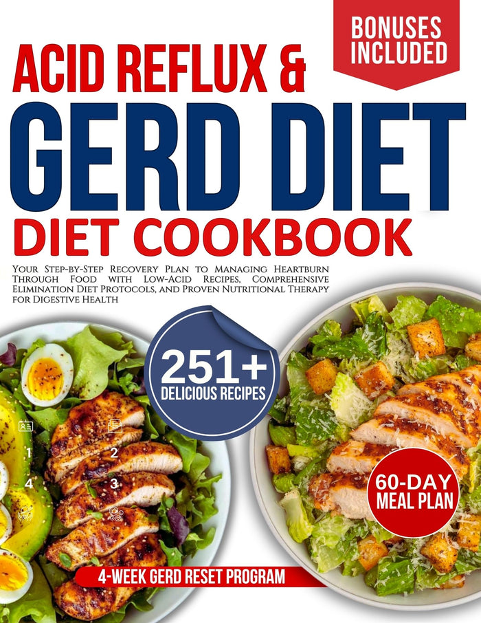 Acid reflux and Gerd diet cookbook: Managing Heartburn Through Food with Low-Acid Recipes, Comprehensive Elimination Diet Protocols, and Proven Nutritional Therapy for Digestive Health