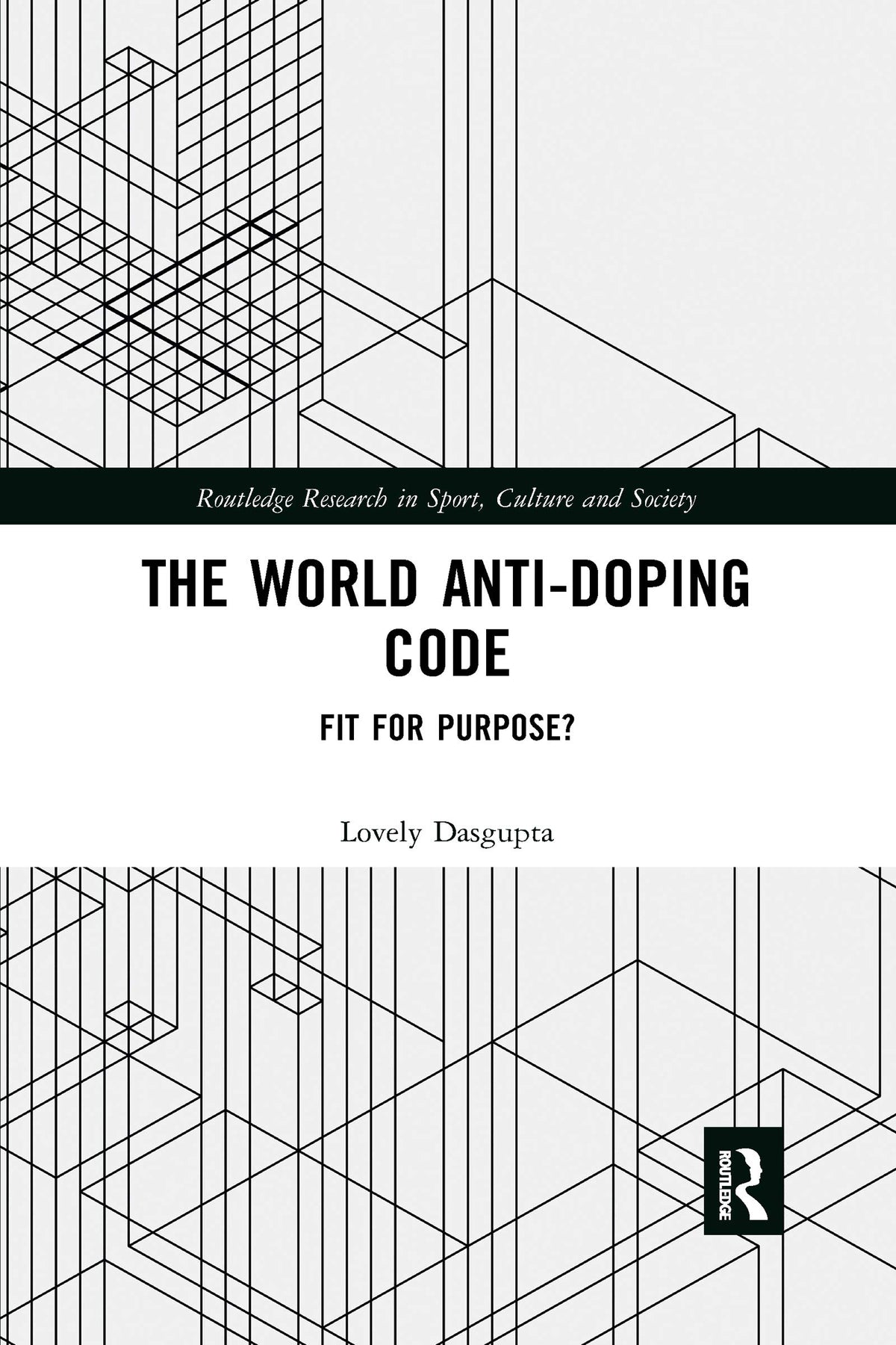 The World Anti-Doping Code (Routledge Research in Sport, Culture and Society): 1st Edition