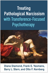 Treating Pathological Narcissism with Transference-Focused Psychotherapy (Psychoanalysis and Psychological Science Series): 1st Edition