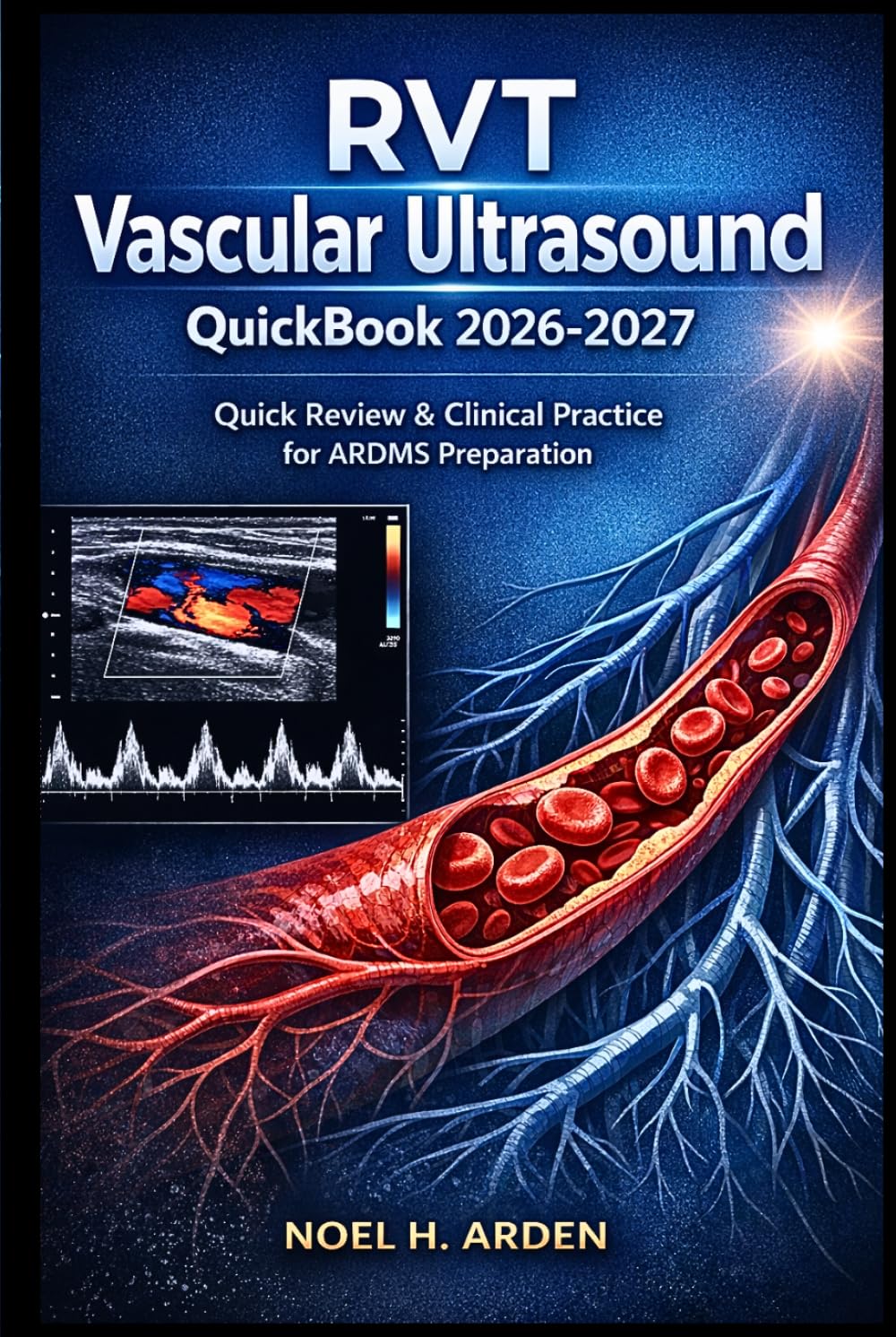 RVT Vascular Ultrasound QuickBook 2026-2027: Quick Review & Clinical Practice for ARDMS Preparation