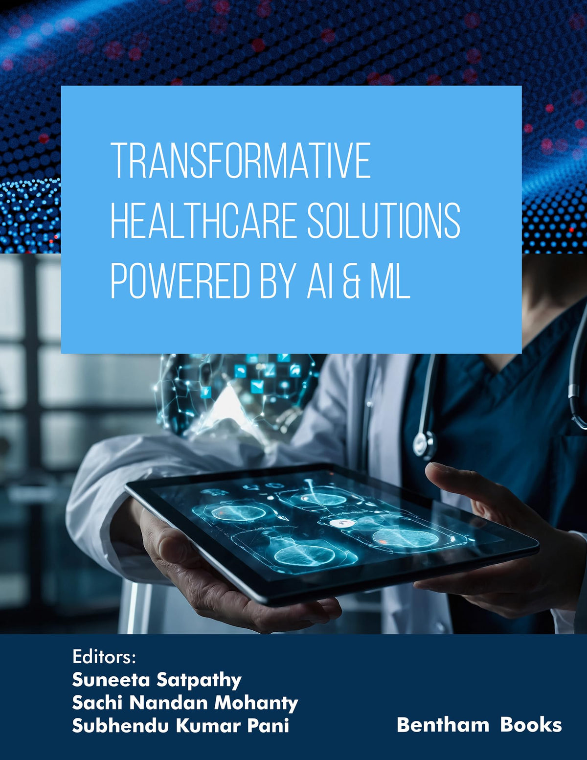 Transformative Healthcare Solutions Powered by AI & ML (Applied Artificial Intelligence in Data Science, Cloud Computing and IoT Frameworks Book 2)