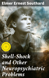 Shell-Shock and Other Neuropsychiatric Problems: Enriched edition. Presented in Five Hundred and Eighty-nine Case Histories from the War Literature, 1914-1918