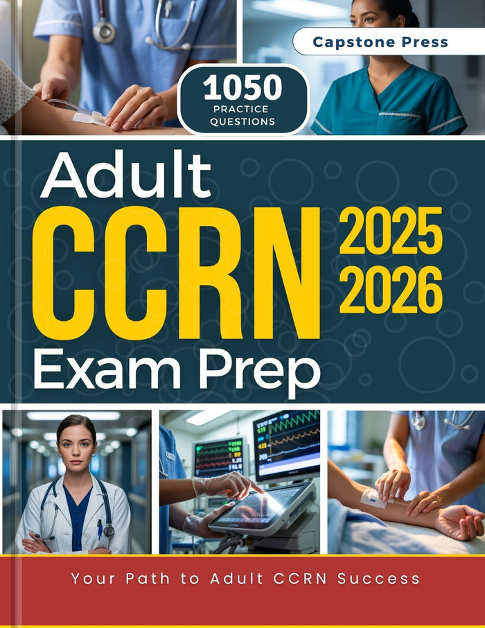 Adult CCRN Exam Prep 2025–2026: Master the Exam for Busy Nurses with an All-in-One, 1,050 Practice Questions, Detailed Answer