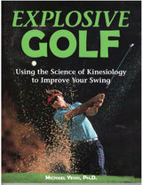 Explosive Golf: Using the Science of Kinesiology to Improve Your Swing