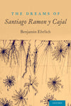 The Dreams of Santiago Ramón y Cajal: 1st Edition