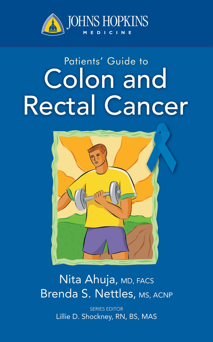 Johns Hopkins Patient Guide to Colon and Rectal Cancer (Johns Hopkins Patients' Guide): 1st Edition