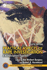Practical Aspects of Rape Investigation: A Multidisciplinary Approach, (Practical Aspects of Criminal and Forensic Investigations)