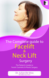 The Complete Guide to Facelift & Neck Lift Surgery (The patient's essential guide to facial cosmetic & plastic surgery)