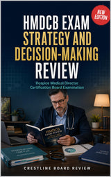 HMDCB Exam Strategy and Decision-Making Review: Hospice Medical Director Certification Board Examination