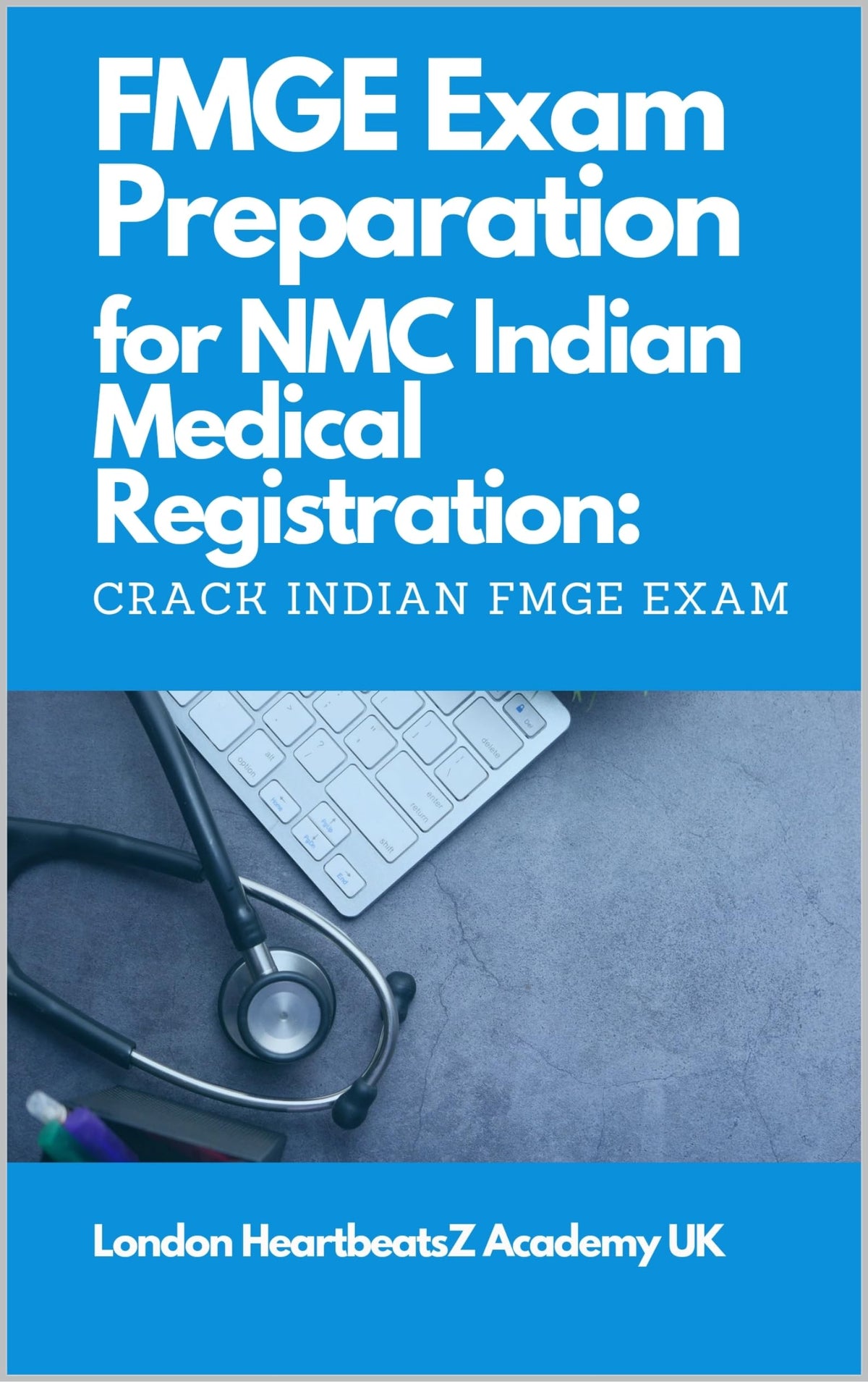 FMGE Exam Preparation for NMC Indian Medical Registration: Crack Indian FMG exam