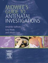 Midwife's Guide to Antenatal Investigations: 1st Edition