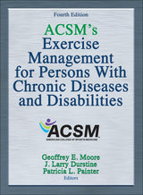ACSM's Exercise Management for Persons With Chronic Diseases and Disabilities: Fourth Edition