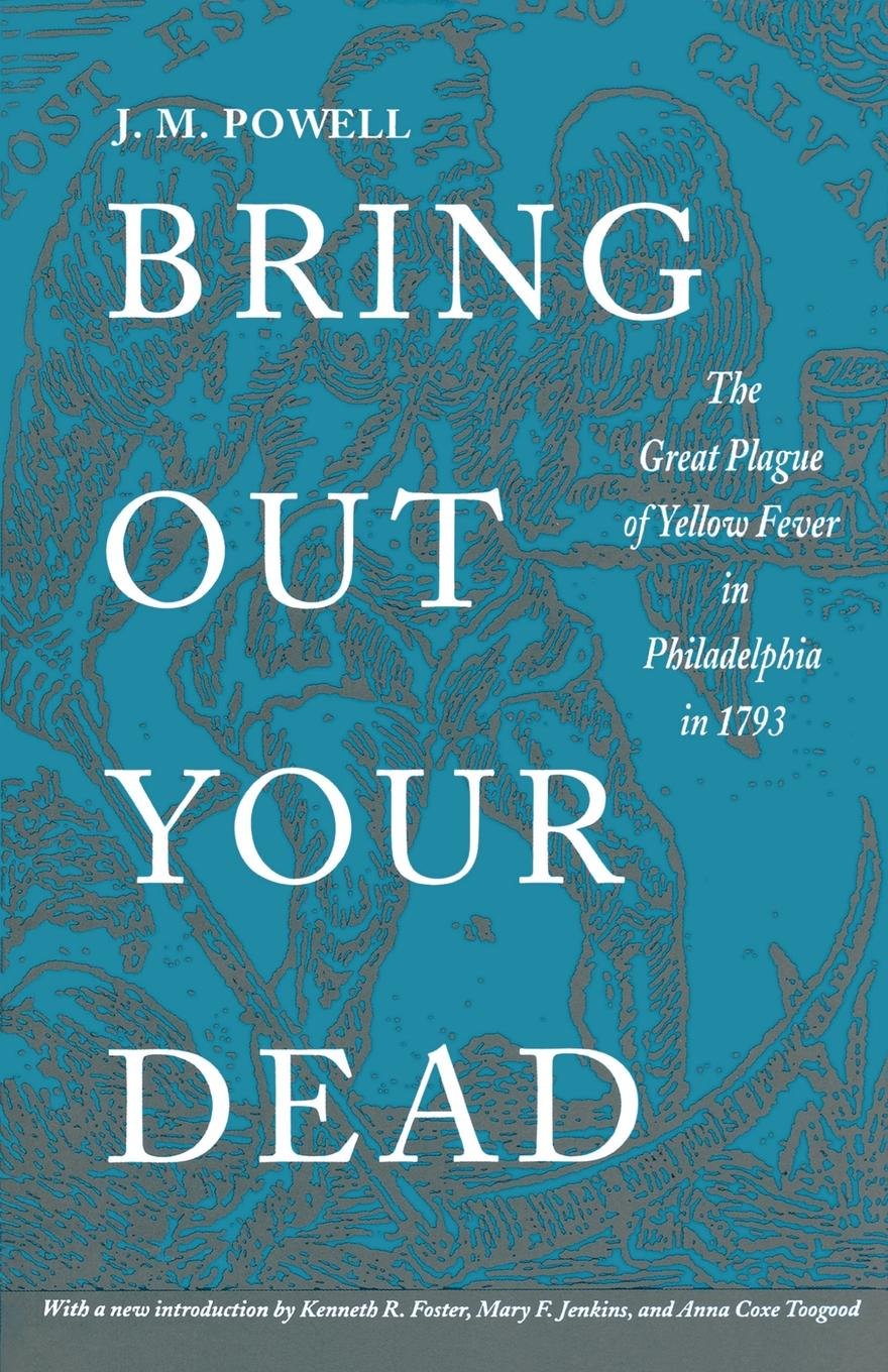Bring Out Your Dead: The Great Plague of Yellow Fever in Philadelphia in 1793 (Studies in Health, Illness, and Caregiving)