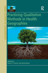 Practicing Qualitative Methods in Health Geographies of Health Series): 1st Edition
