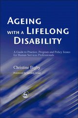 Ageing with a Lifelong Disability: A Guide to Practice, Program and Policy Issues for Human Services Professionals