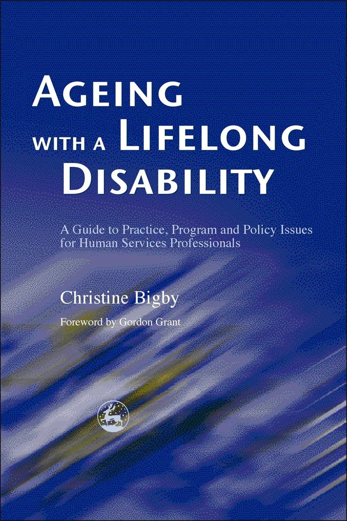 Ageing with a Lifelong Disability: A Guide to Practice, Program and Policy Issues for Human Services Professionals