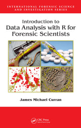 Introduction to Data Analysis with R for Forensic Scientists (International Forensic Science and Investigation Book 21): 1st Edition