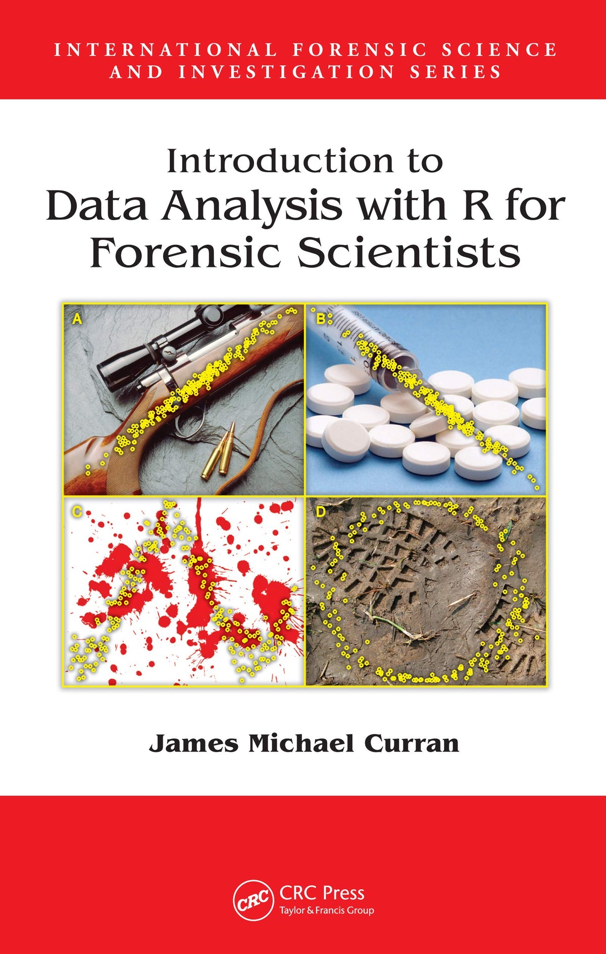 Introduction to Data Analysis with R for Forensic Scientists (International Forensic Science and Investigation Book 21): 1st Edition