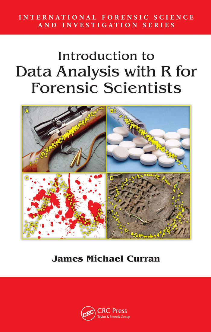 Introduction to Data Analysis with R for Forensic Scientists (International Forensic Science and Investigation Book 21): 1st Edition