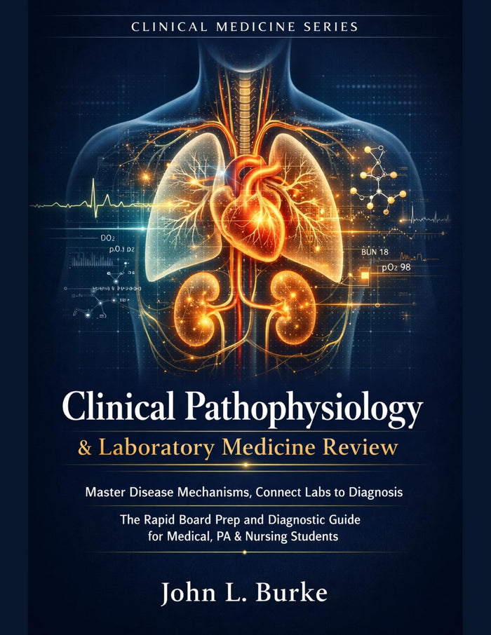 Clinical Pathophysiology & Laboratory Medicine Review: Master Disease Mechanisms, Connect Labs to Diagnosis The Rapid Board Prep and Diagnostic Guide for... & Nursing Students (medical books Book 14)