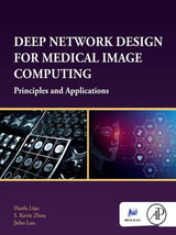 Deep Network Design for Medical Image Computing: Principles and Applications (The MICCAI Society book Series)