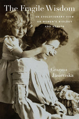 The Fragile Wisdom: An Evolutionary View on Women’s Biology and Health: Kindle Edition