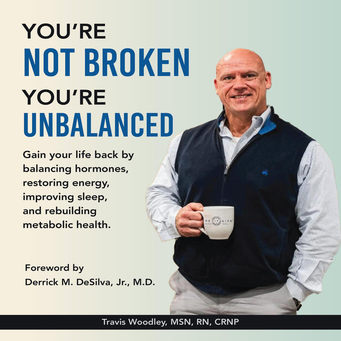You’re Not Broken - You’re Unbalanced: Gain Your Life Back by Balancing Hormones, Restoring Energy, Improving Sleep, and Rebuilding Metabolic Health
