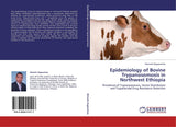 Epidemiology of Bovine Trypanosomosis in Northwest Ethiopia: Prevalence of Trypanosomosis, Vector Distribution and Trypanocidal Drug Resistance Detection