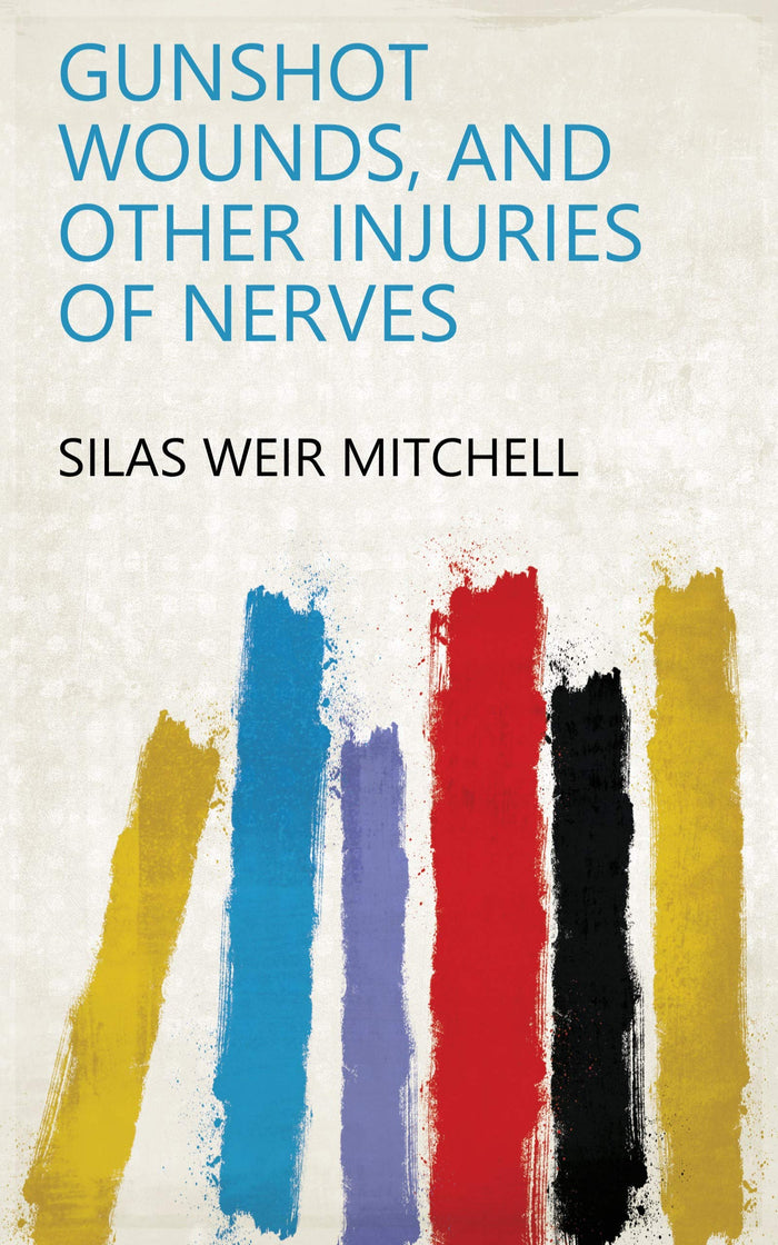 Gunshot Wounds, and Other Injuries of Nerves