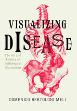 Visualizing Disease: The Art and History of Pathological Illustrations: Illustrated Edition, Kindle Edition