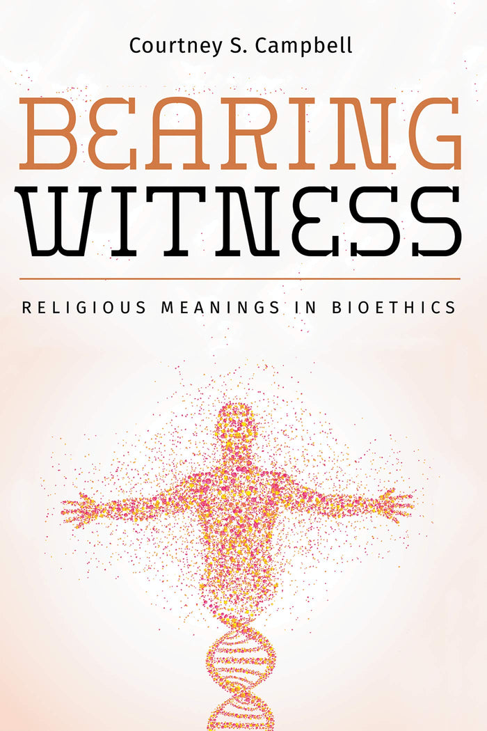 Bearing Witness: Religious Meanings in Bioethics: Kindle Edition