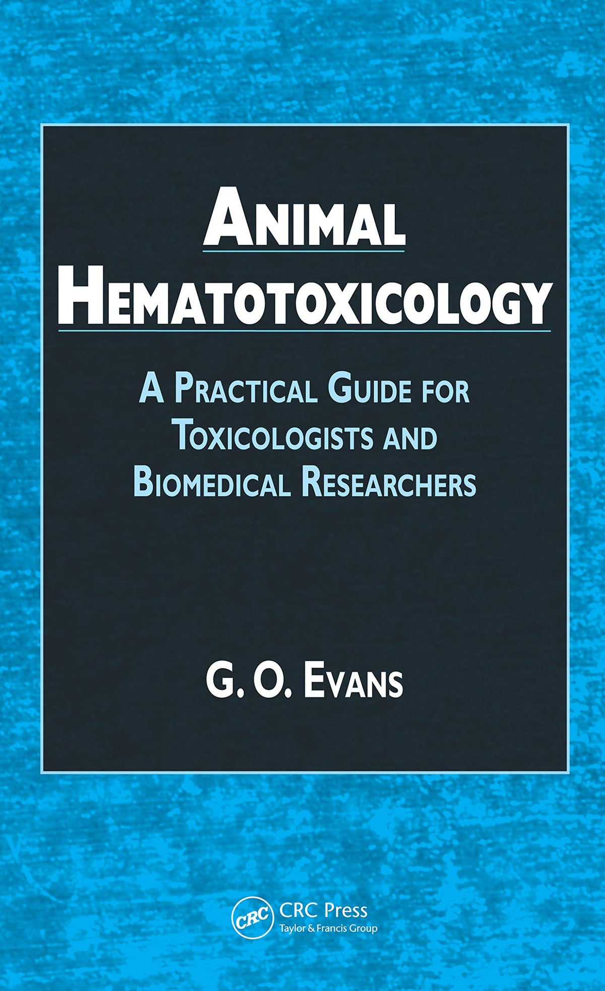 Animal Hematotoxicology: A Practical Guide for Toxicologists and Biomedical Researchers
