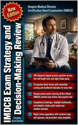 HMDCB Exam Strategy and Decision-Making Review: Turn Hospice Judgement Into Answers for the Hospice Medical Director Certification Board Examination
