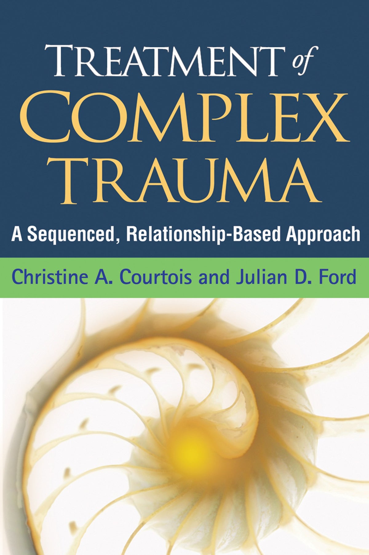 Treatment of Complex Trauma: A Sequenced, Relationship-Based Approach: Reprint Edition