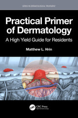 Practical Primer of Dermatology: A High Yield Guide for Residents (Series in Dermatological Treatment)