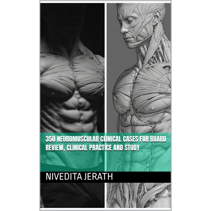 350 NEUROMUSCULAR CLINICAL CASES FOR BOARD REVIEW, CLINICAL PRACTICE, AND STUDY