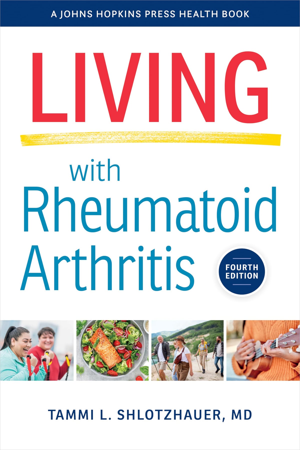 Living with Rheumatoid Arthritis (A Johns Hopkins Press Health Book): fourth edition