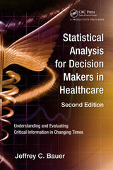 Statistical Analysis for Decision Makers in Healthcare: Understanding and Evaluating Critical Information in Changing Times