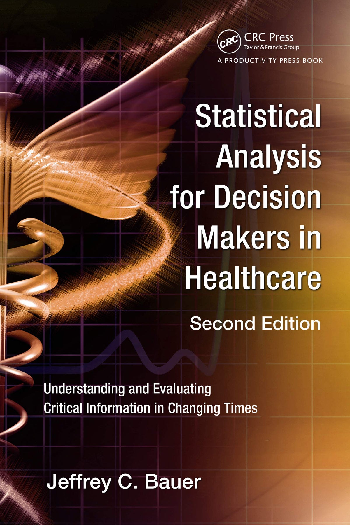 Statistical Analysis for Decision Makers in Healthcare: Understanding and Evaluating Critical Information in Changing Times