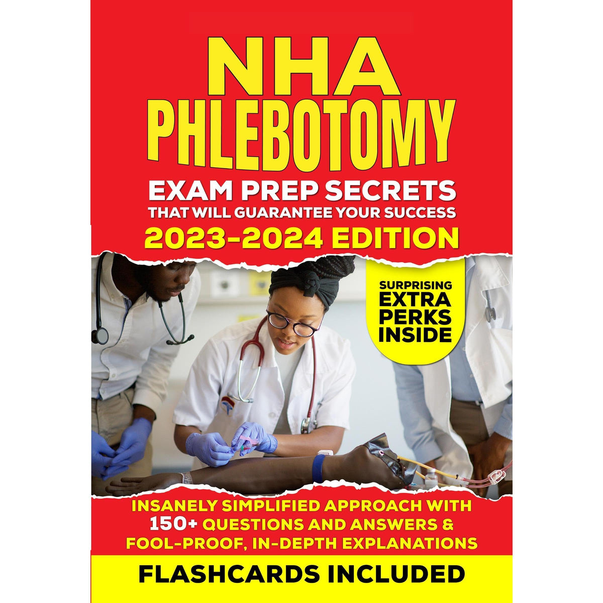 NHA Phlebotomy Exam Prep Secrets that Will Guarantee Your Success - 2023-2024 Edition: Insanely Simplified Approach with 150+ Questions and Answers & Fool-Proof, In-Depth Explanations