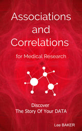 Associations and Correlations for Medical Research: A Holistic Strategy To Help You Discover The Story of Your Data