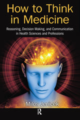 How to Think in Medicine: 1st Edition