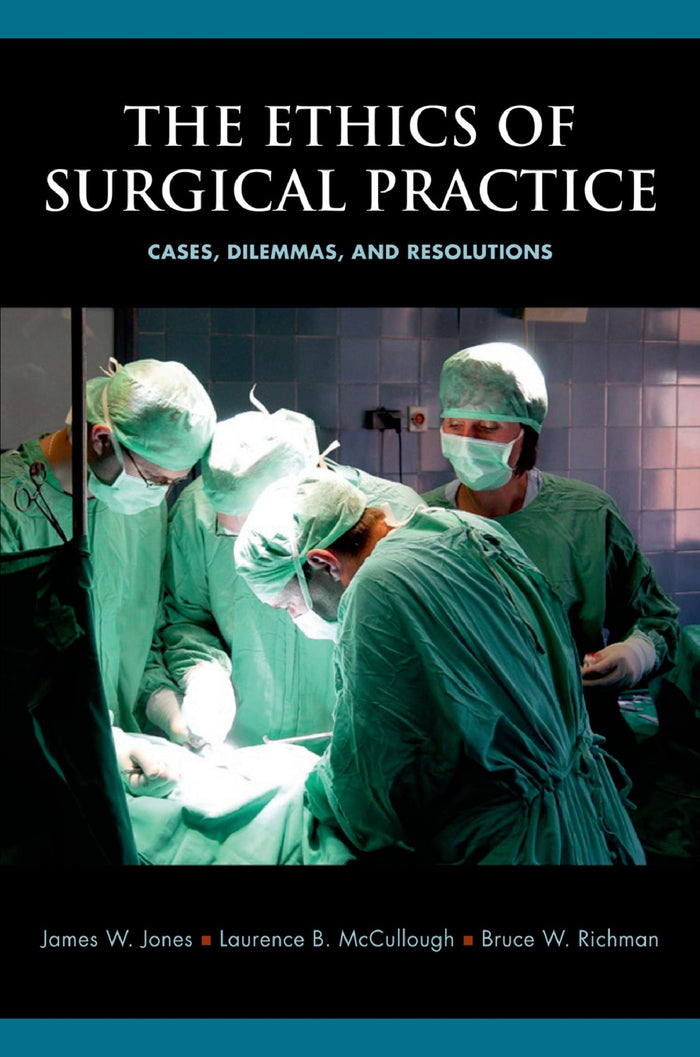 The Ethics of Surgical Practice: Cases, Dilemmas, and Resolutions: 1st Edition, Kindle Edition