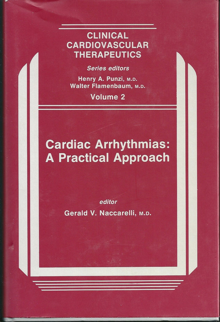 Cardiac Arrhythmias: A Practical Approach (Clinical Cardiovascular Therapeutics Ser.: Vol. 2)